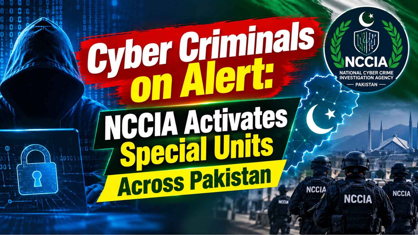 Cyber Criminals on Alert: NCCIA Activates Special Units Across Pakistan
